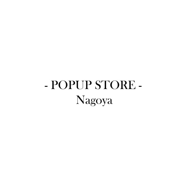 -POP UP STORE NAGOYA-